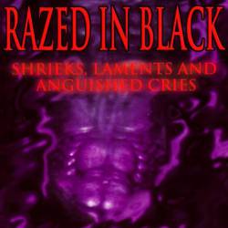Razed In Black : Shrieks, Laments, and Anguished Cries